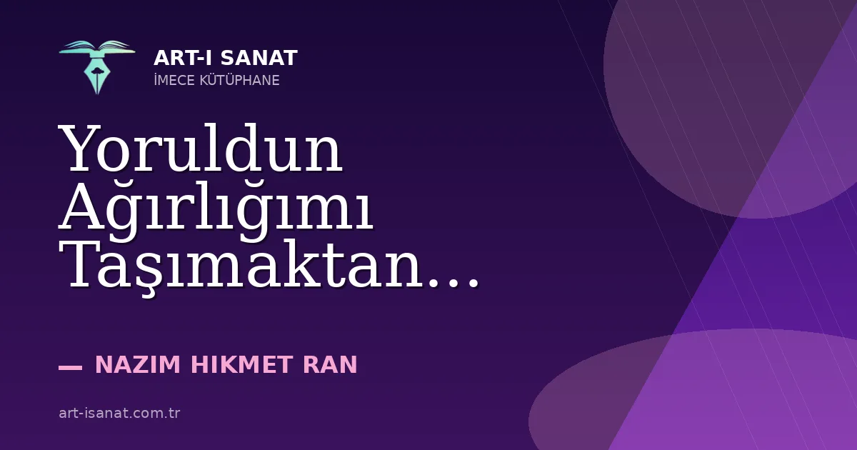 Yoruldun Ağırlığımı Taşımaktan...