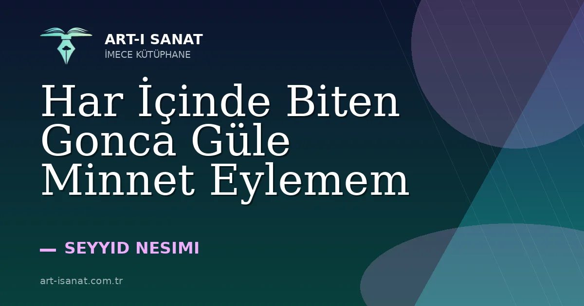 Har İçinde Biten Gonca Güle Minnet Eylemem