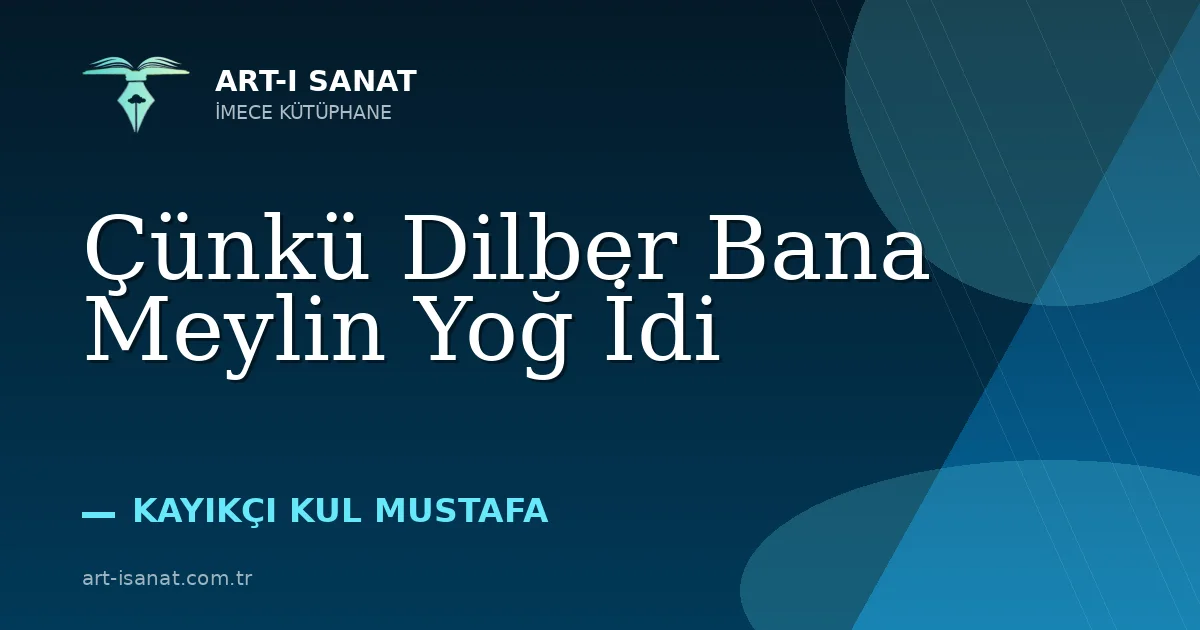 Çünkü Dilber Bana Meylin Yoğ İdi