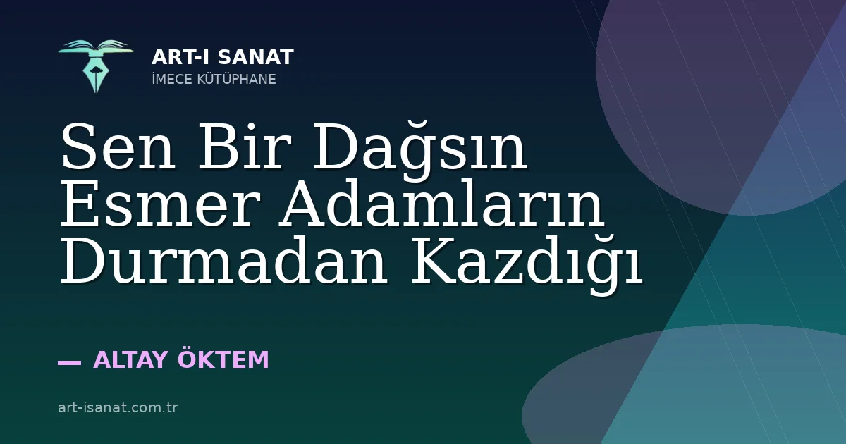 Sen Bir Dağsın Esmer Adamların Durmadan Kazdığı
