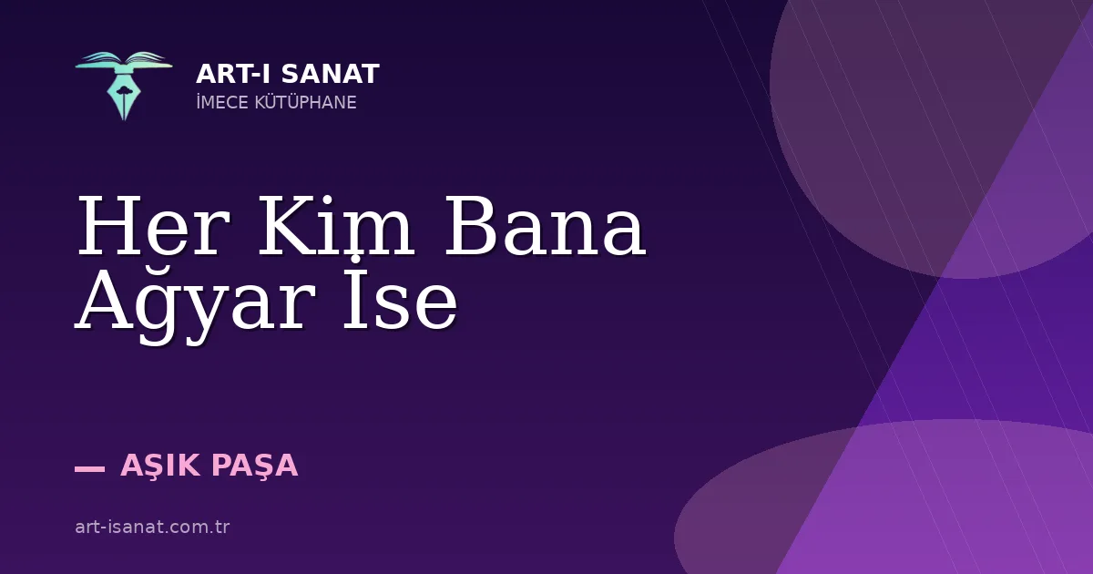 Her Kim Bana Ağyar İse