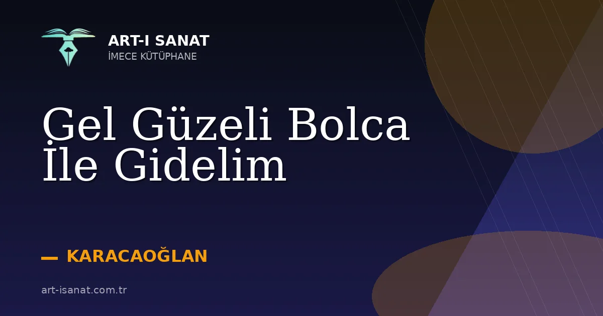 Gel Güzeli Bolca İle Gidelim