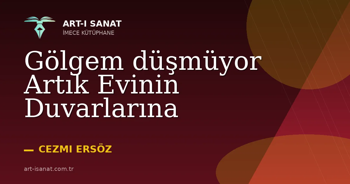 Gölgem düşmüyor Artık Evinin Duvarlarına