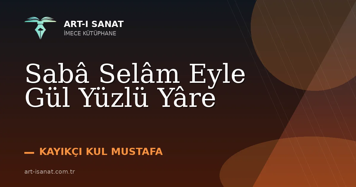 Sabâ Selâm Eyle Gül Yüzlü Yâre