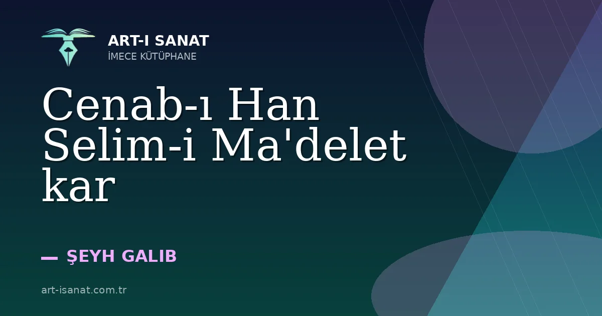 Cenab-ı Han Selim-i Ma'delet kar
