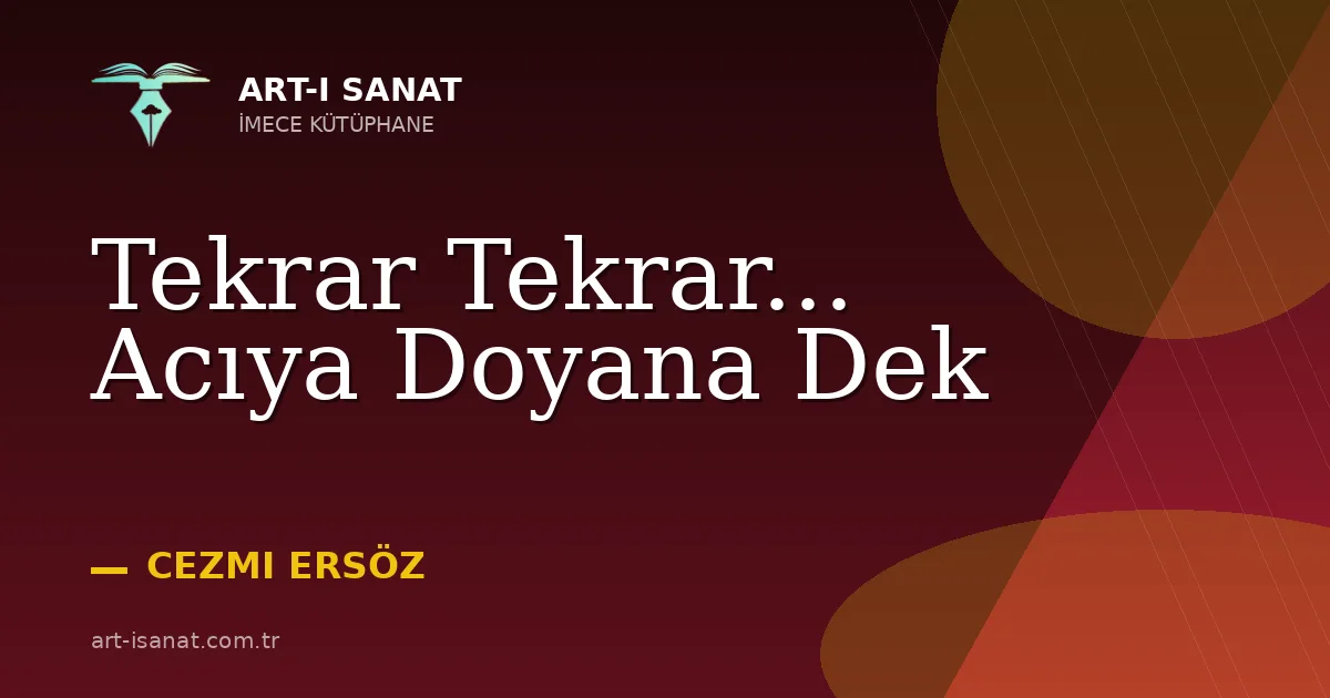 Tekrar Tekrar... Acıya Doyana Dek