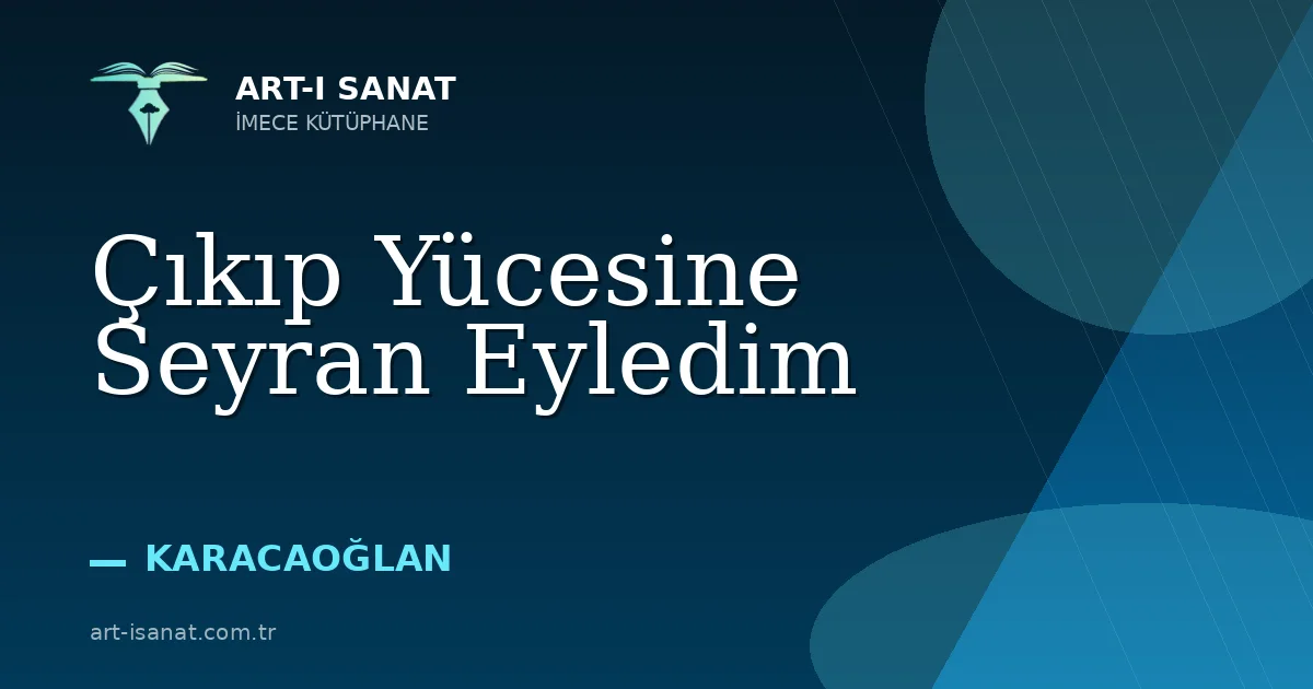 Çıkıp Yücesine Seyran Eyledim
