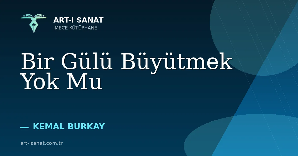 Bir Gülü Büyütmek Yok Mu