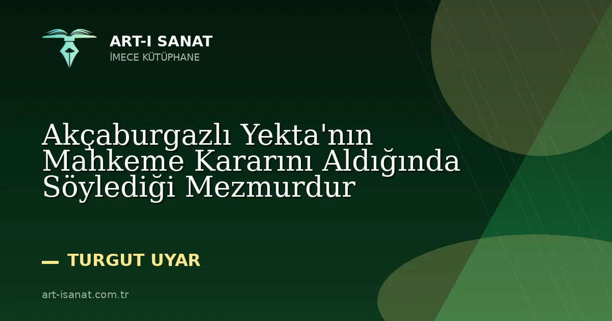 Akçaburgazlı Yekta'nın Mahkeme Kararını Aldığında Söylediği Mezmurdur