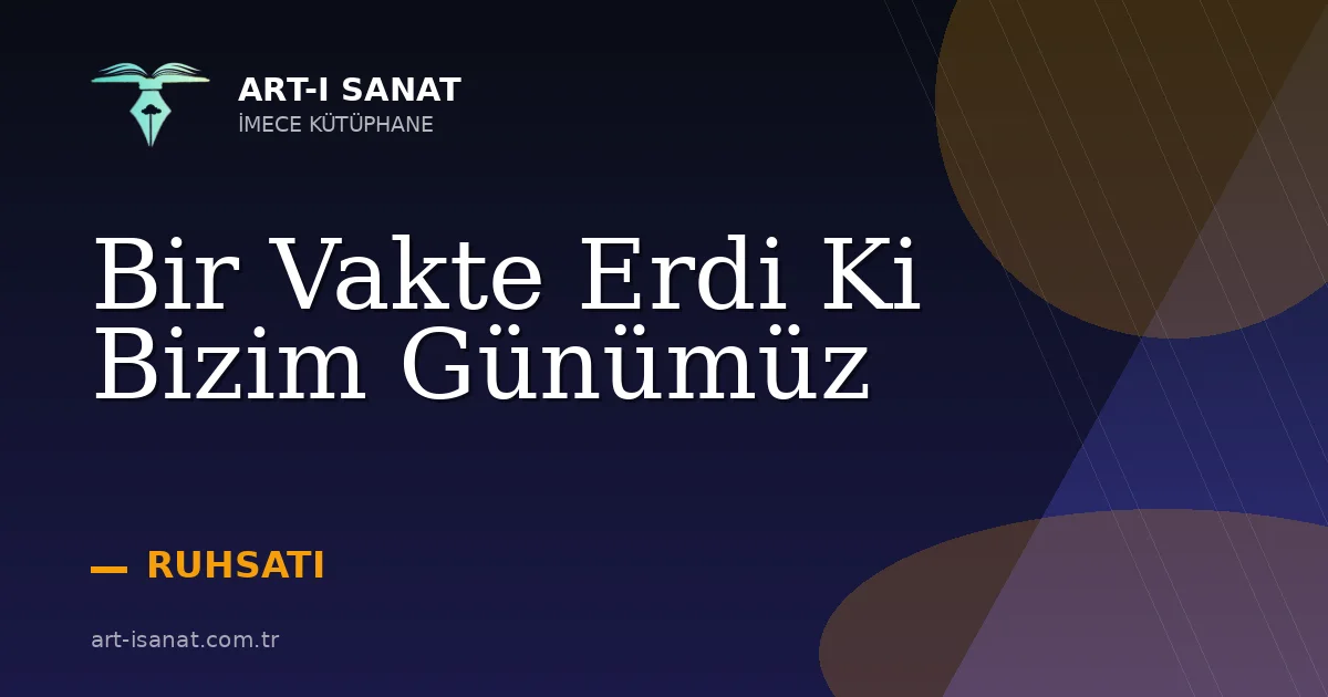 Bir Vakte Erdi Ki Bizim Günümüz