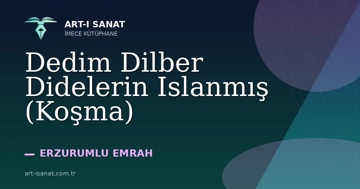 Dedim Dilber Didelerin Islanmış (Koşma)