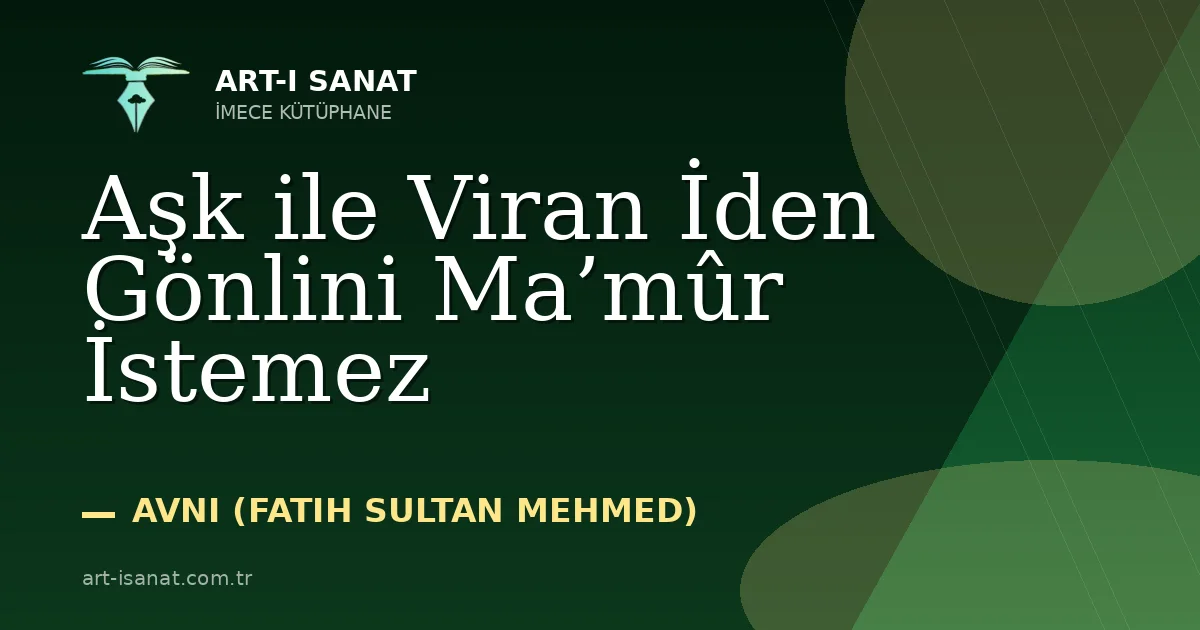 Aşk ile Viran İden Gönlini Ma’mûr İstemez