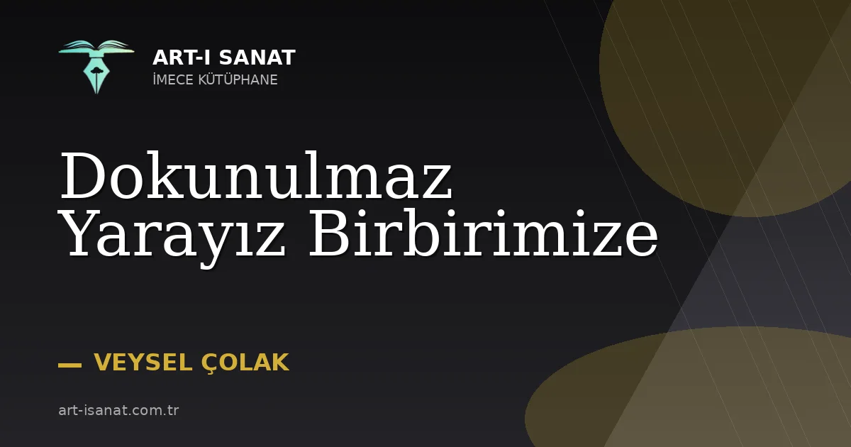 Dokunulmaz Yarayız Birbirimize