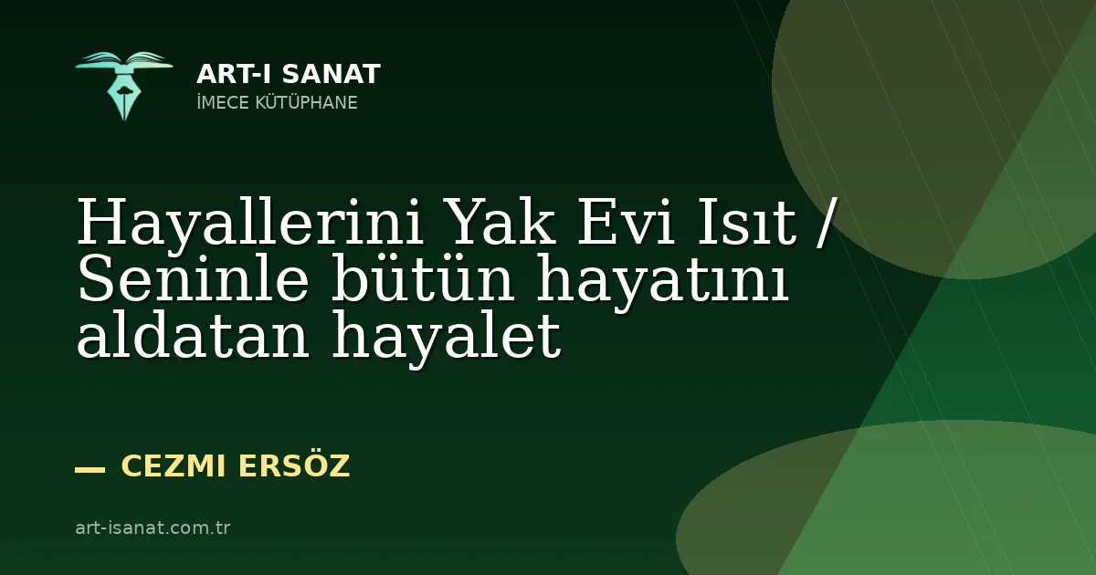 Hayallerini Yak Evi Isıt / Seninle bütün hayatını aldatan hayalet
