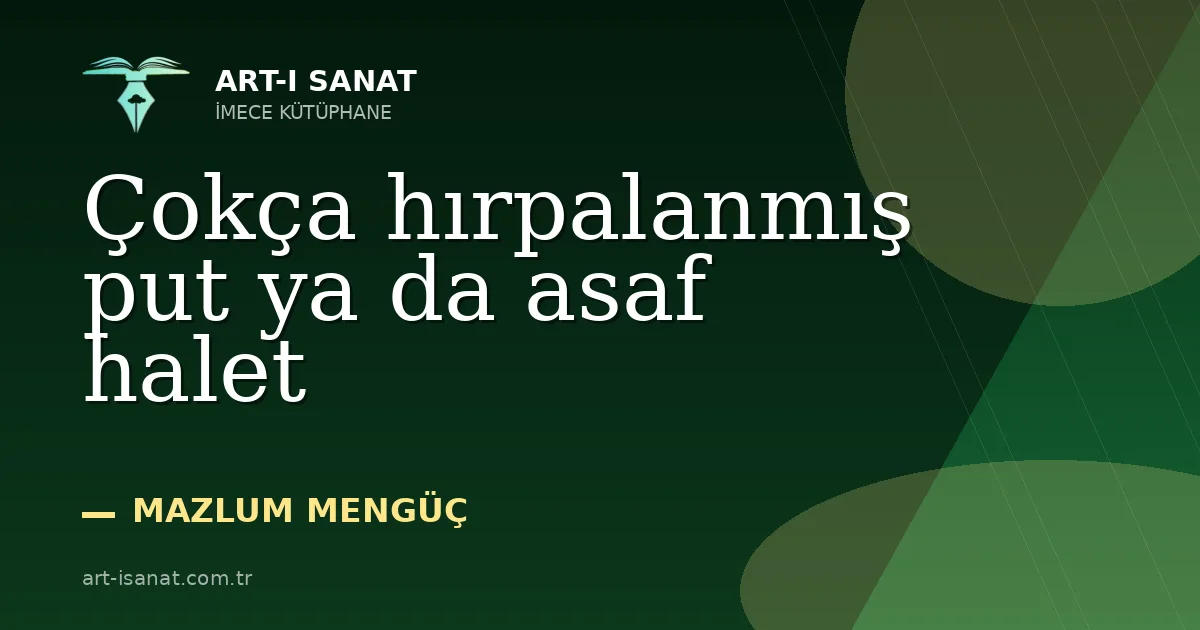 Çokça hırpalanmış put ya da asaf halet
