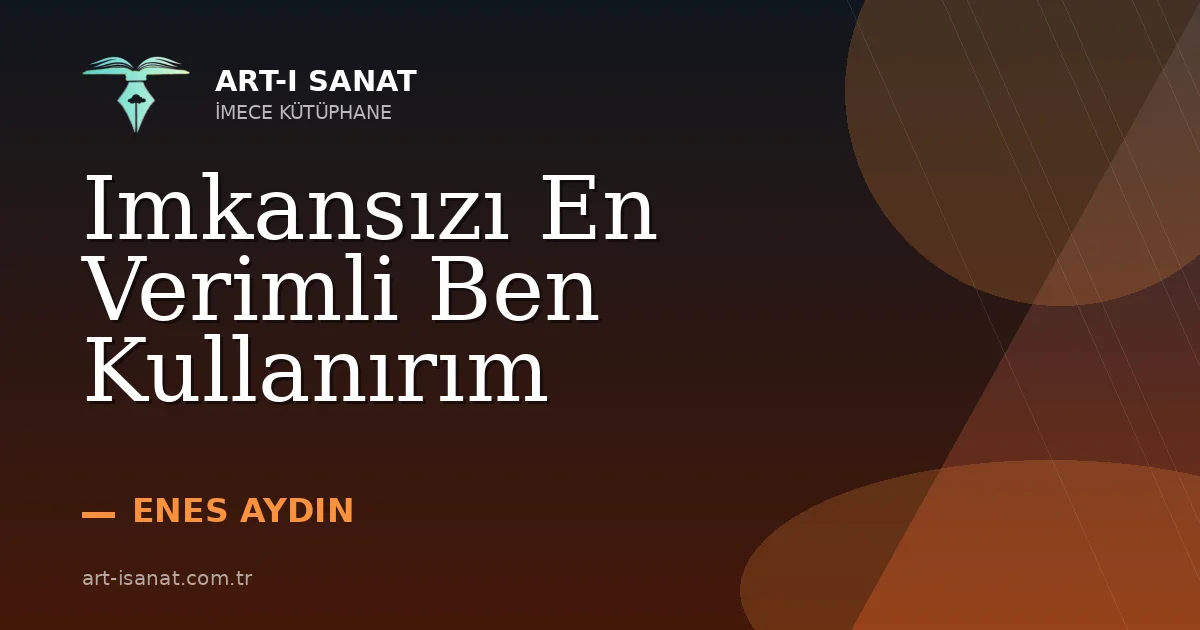 Imkansızı En Verimli Ben Kullanırım