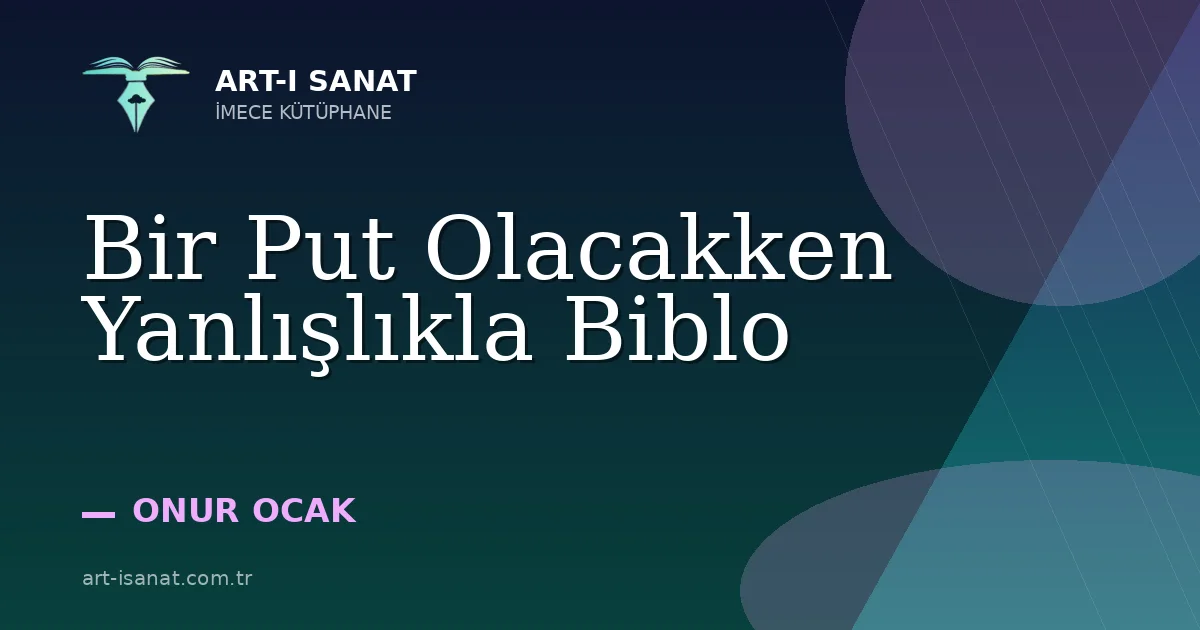 Bir Put Olacakken Yanlışlıkla Biblo