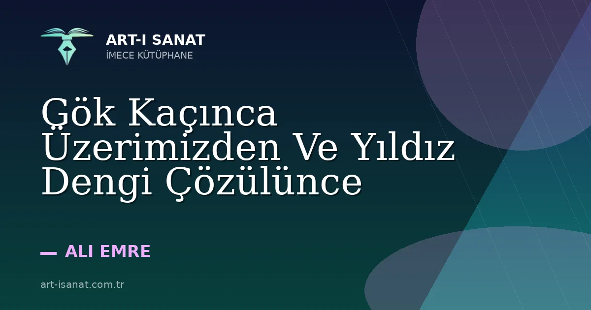 Gök Kaçınca Üzerimizden Ve Yıldız Dengi Çözülünce