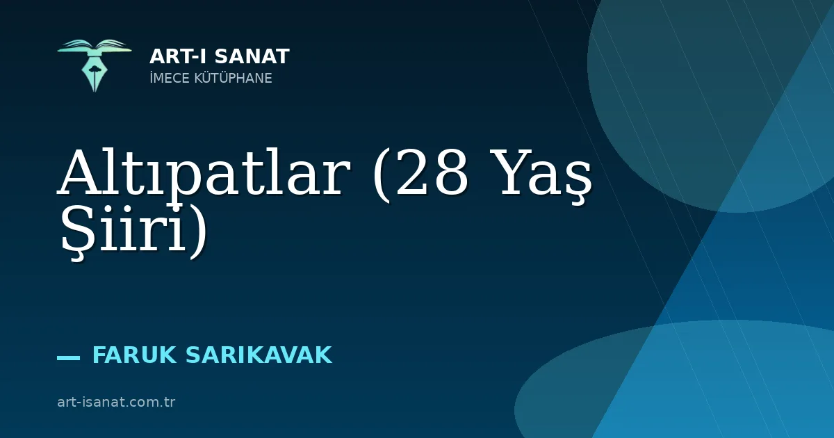 Altıpatlar (28 Yaş Şiiri)