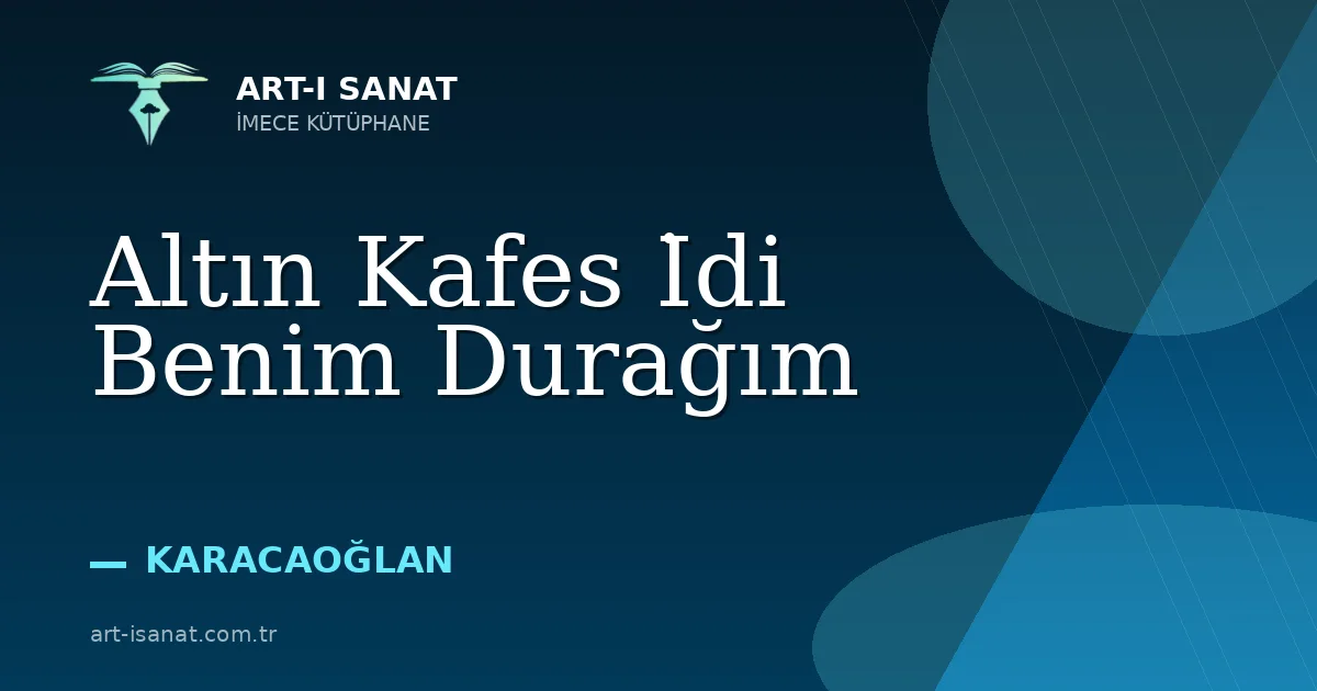 Altın Kafes İdi Benim Durağım