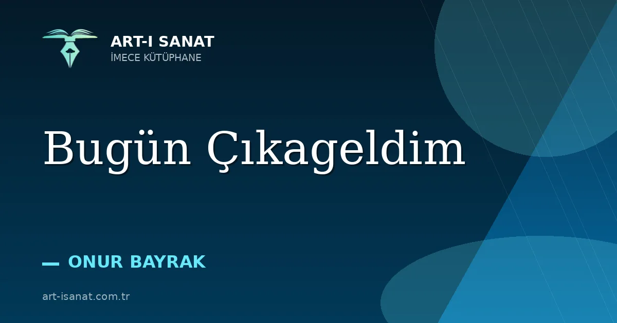 Bugün Çıkageldim
