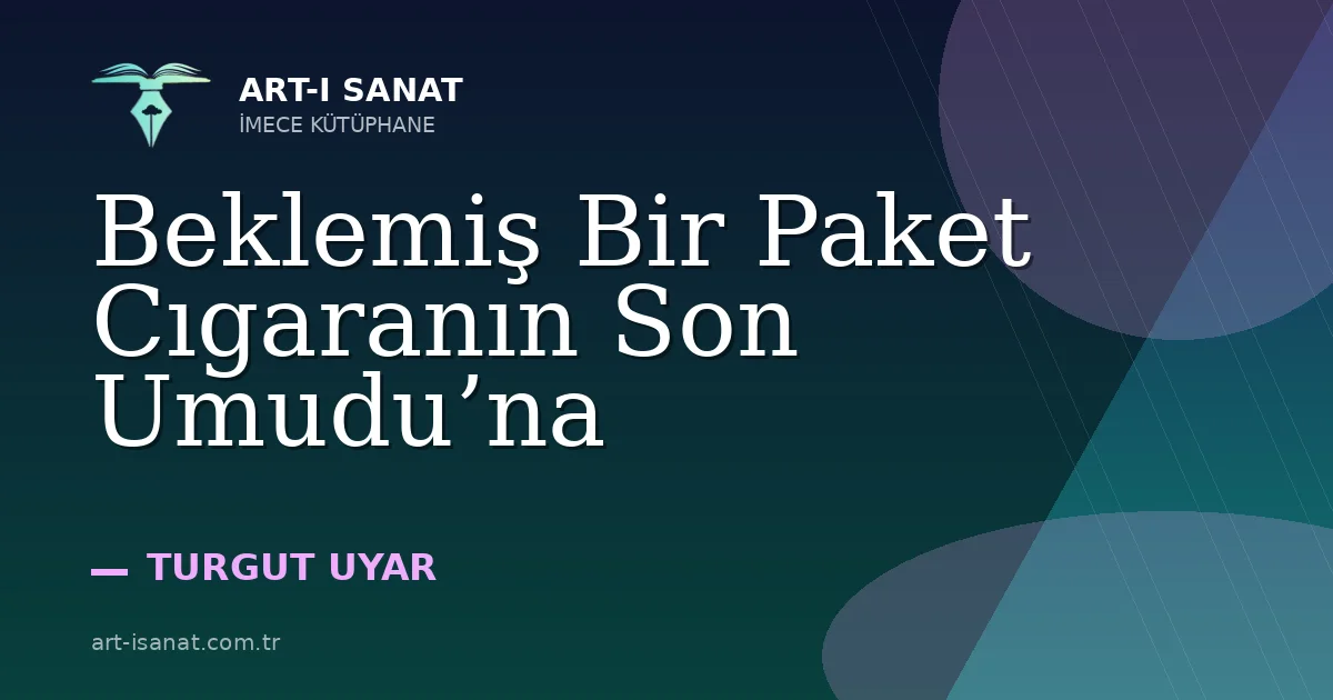 Beklemiş Bir Paket Cıgaranın Son Umudu’na