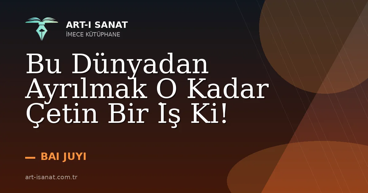 Bu Dünyadan Ayrılmak O Kadar Çetin Bir İş Ki!