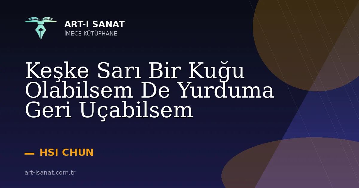 Keşke Sarı Bir Kuğu Olabilsem De Yurduma Geri Uçabilsem