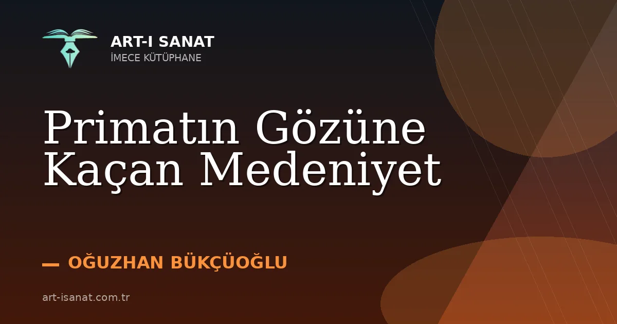 Primatın Gözüne Kaçan Medeniyet