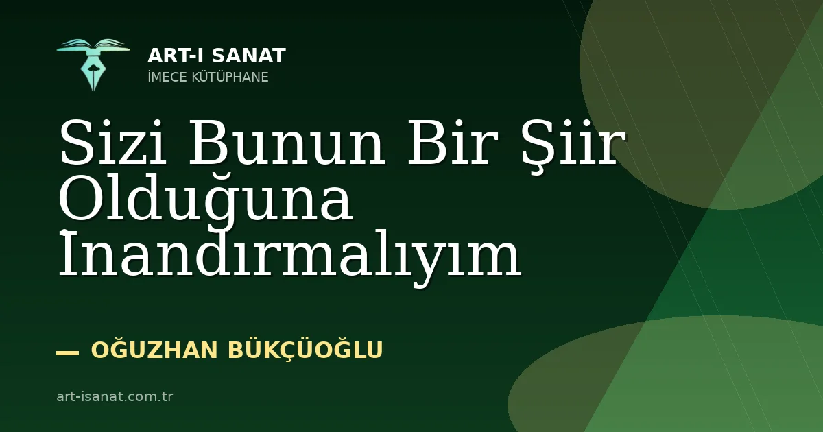 Sizi Bunun Bir Şiir Olduğuna İnandırmalıyım