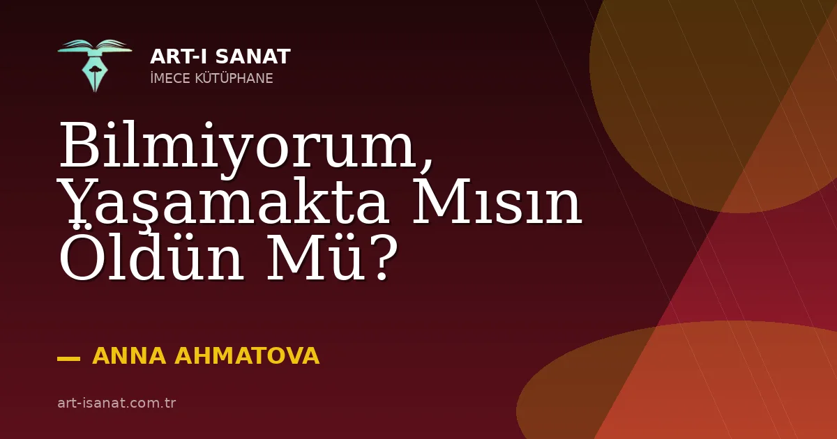Bilmiyorum, Yaşamakta Mısın Öldün Mü?