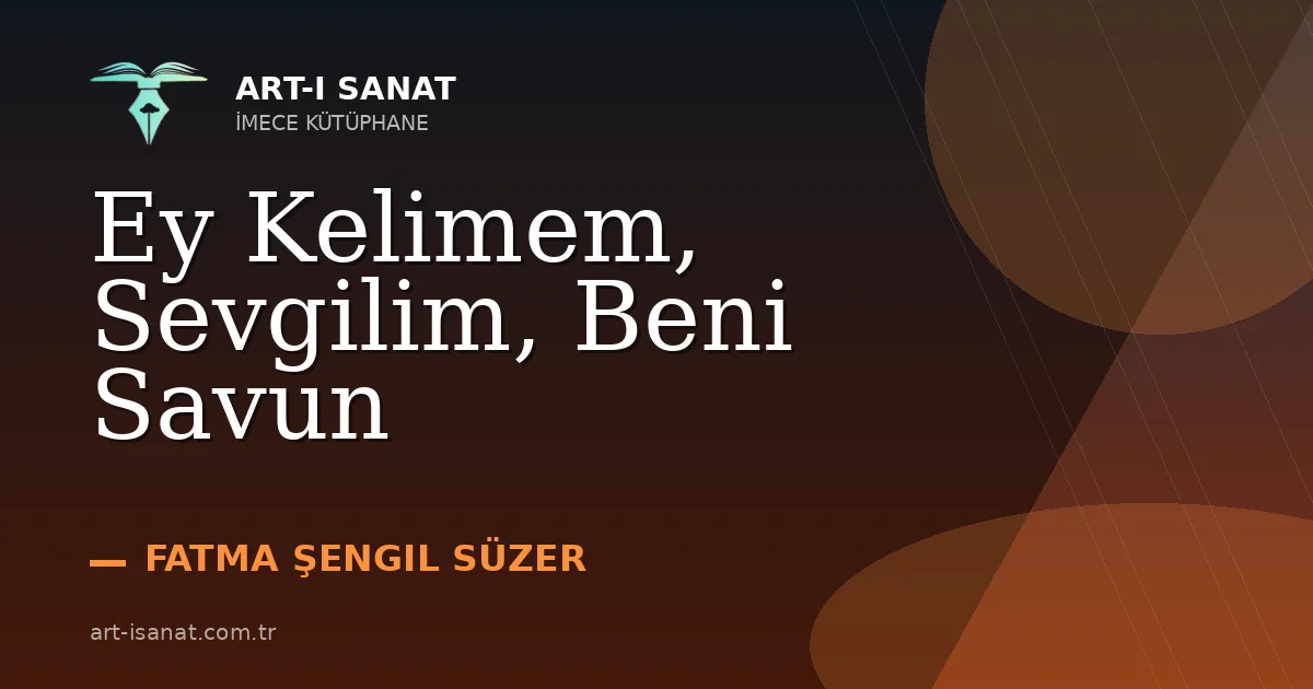 Ey Kelimem, Sevgilim, Beni Savun