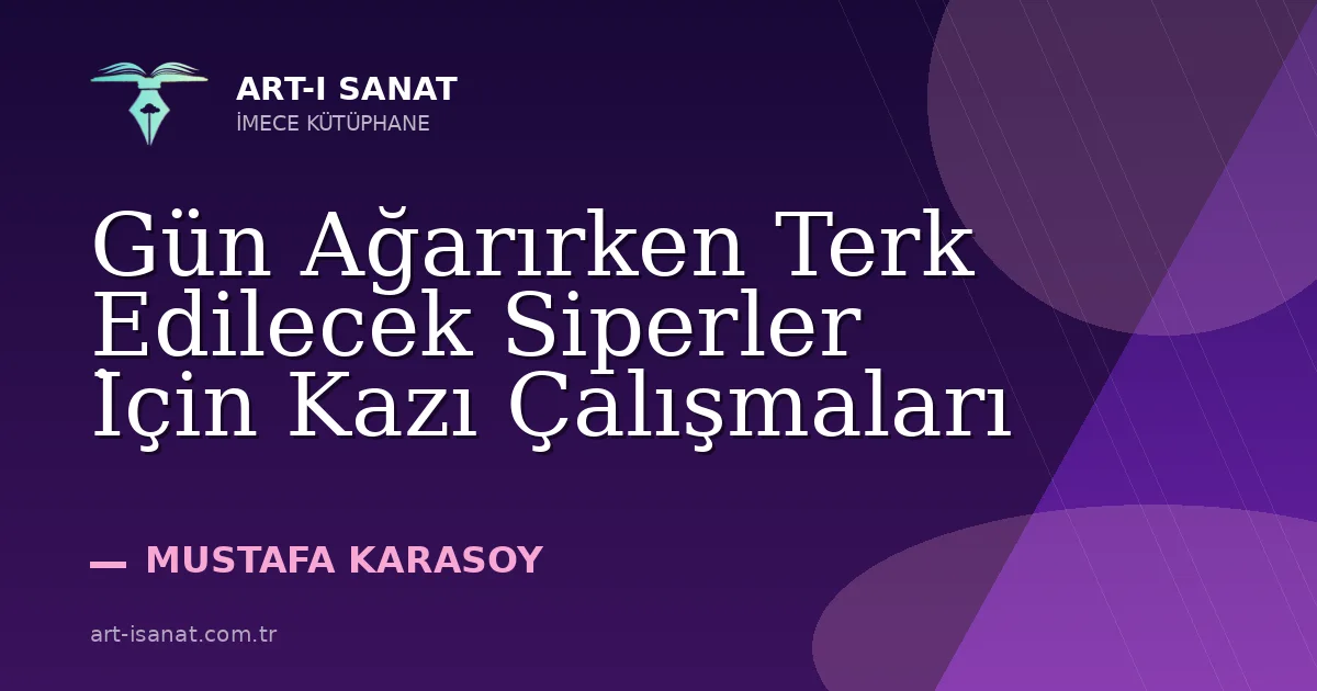 Gün Ağarırken Terk Edilecek Siperler İçin Kazı Çalışmaları