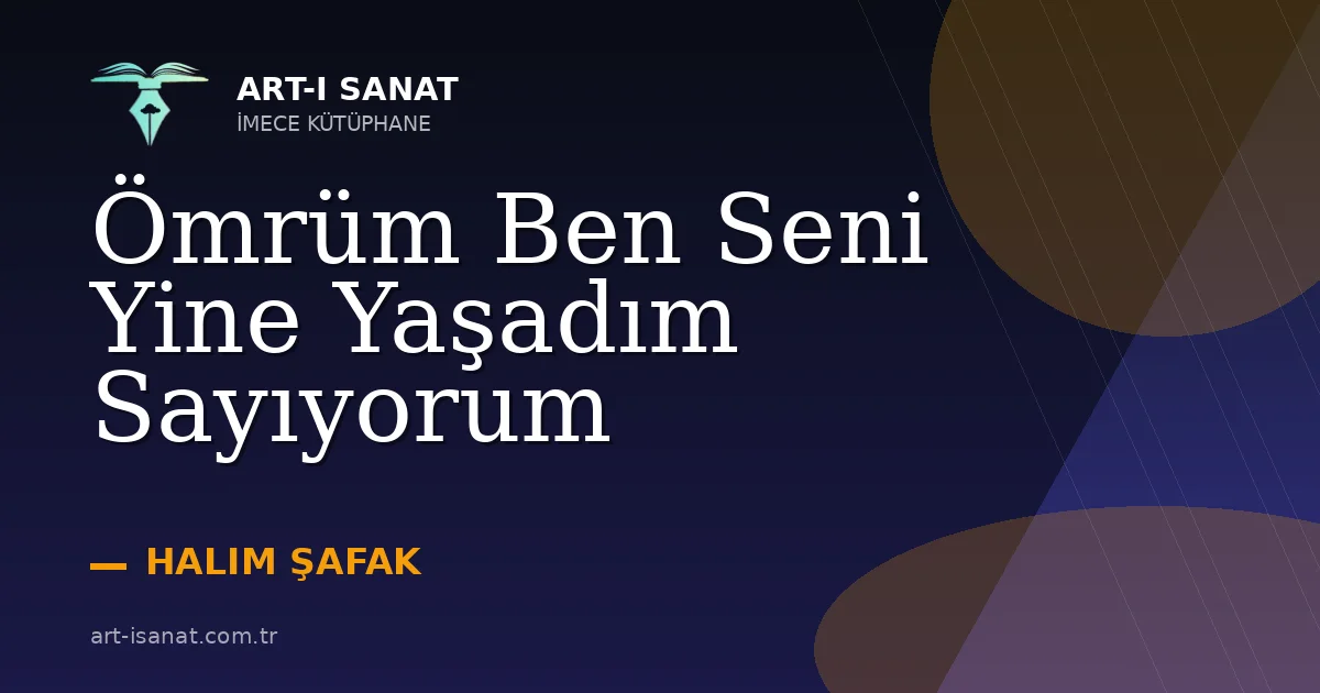 Ömrüm Ben Seni Yine Yaşadım Sayıyorum