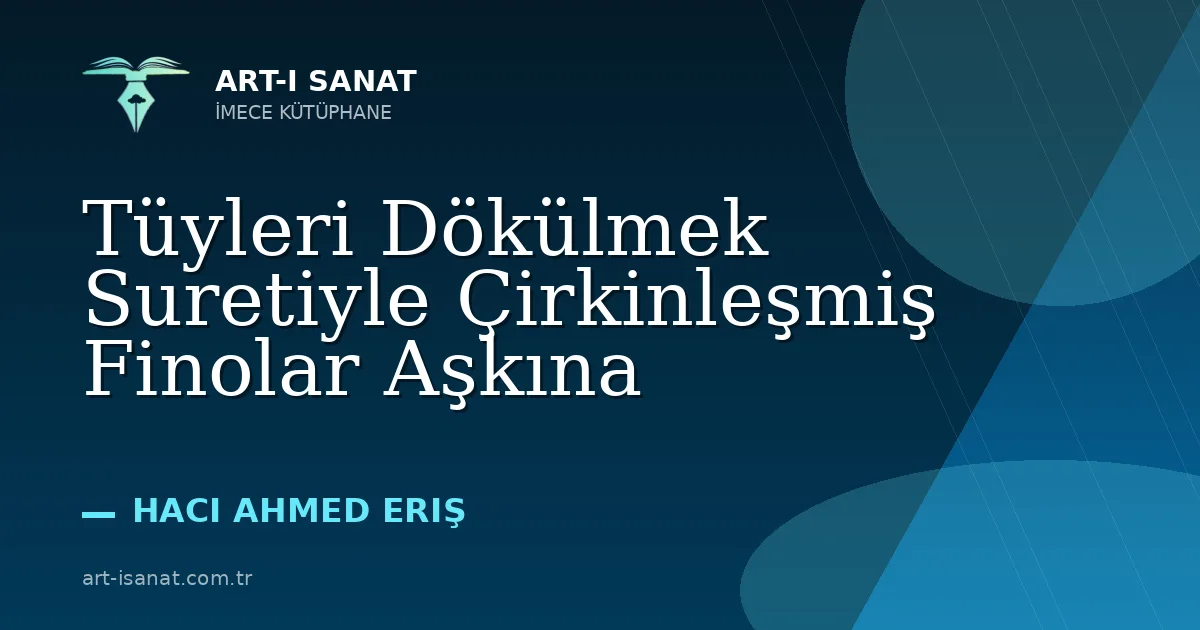 Tüyleri Dökülmek Suretiyle Çirkinleşmiş Finolar Aşkına