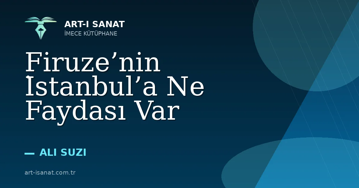 Firuze’nin İstanbul’a Ne Faydası Var