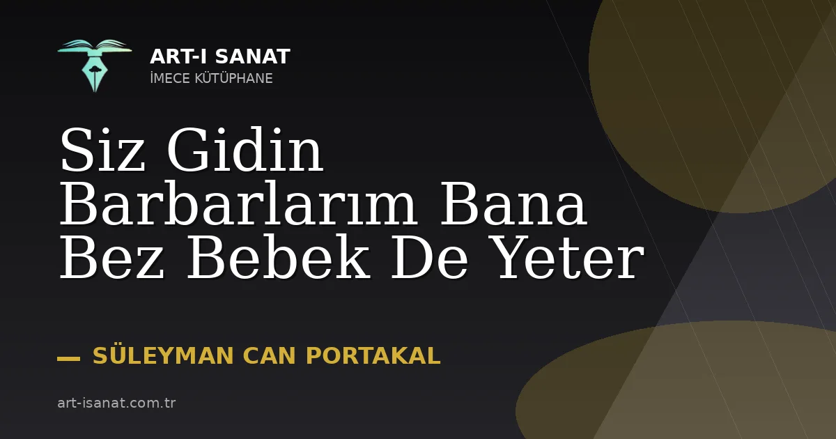 Siz Gidin Barbarlarım Bana Bez Bebek De Yeter
