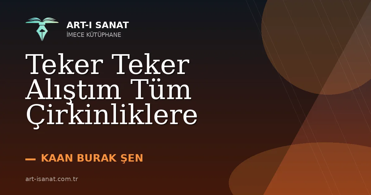 Teker Teker Alıştım Tüm Çirkinliklere