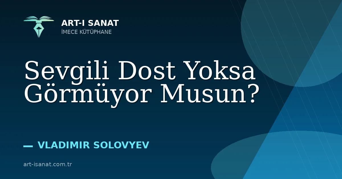 Sevgili Dost Yoksa Görmüyor Musun?