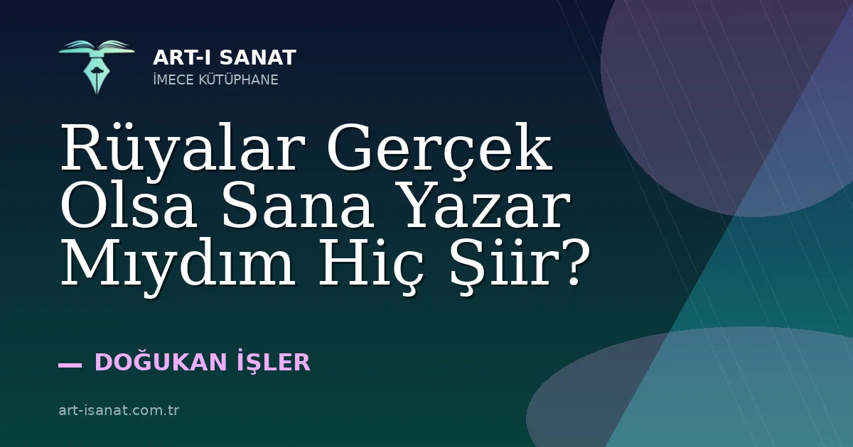 Rüyalar Gerçek Olsa Sana Yazar Mıydım Hiç Şiir?