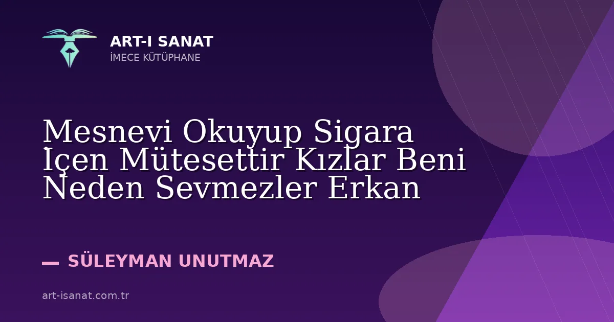 Mesnevi Okuyup Sigara İçen Mütesettir Kızlar Beni Neden Sevmezler Erkan