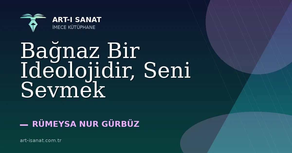 Bağnaz Bir Ideolojidir, Seni Sevmek