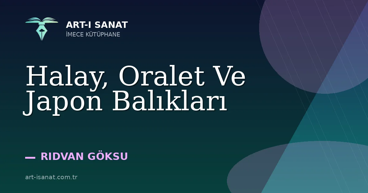 Halay, Oralet Ve Japon Balıkları