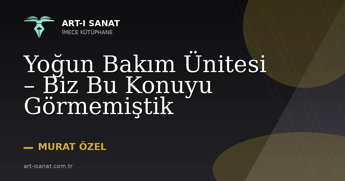 Yoğun Bakım Ünitesi – Biz Bu Konuyu Görmemiştik