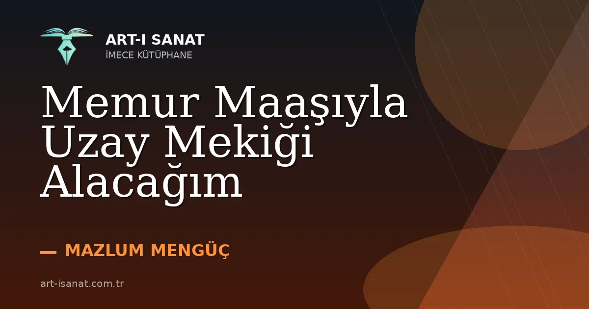 Memur Maaşıyla Uzay Mekiği Alacağım