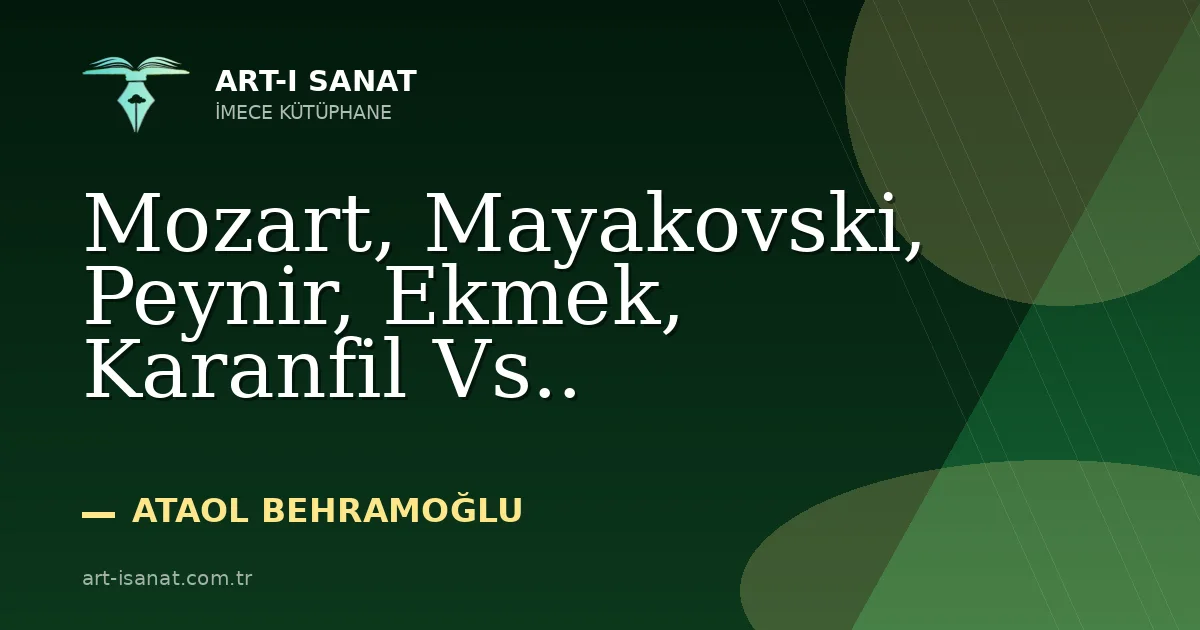 Mozart, Mayakovski, Peynir, Ekmek, Karanfil Vs..