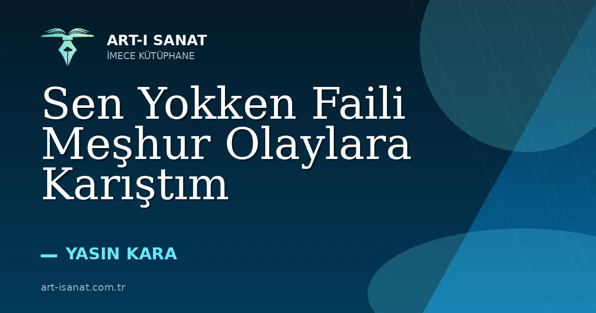 Sen Yokken Faili Meşhur Olaylara Karıştım