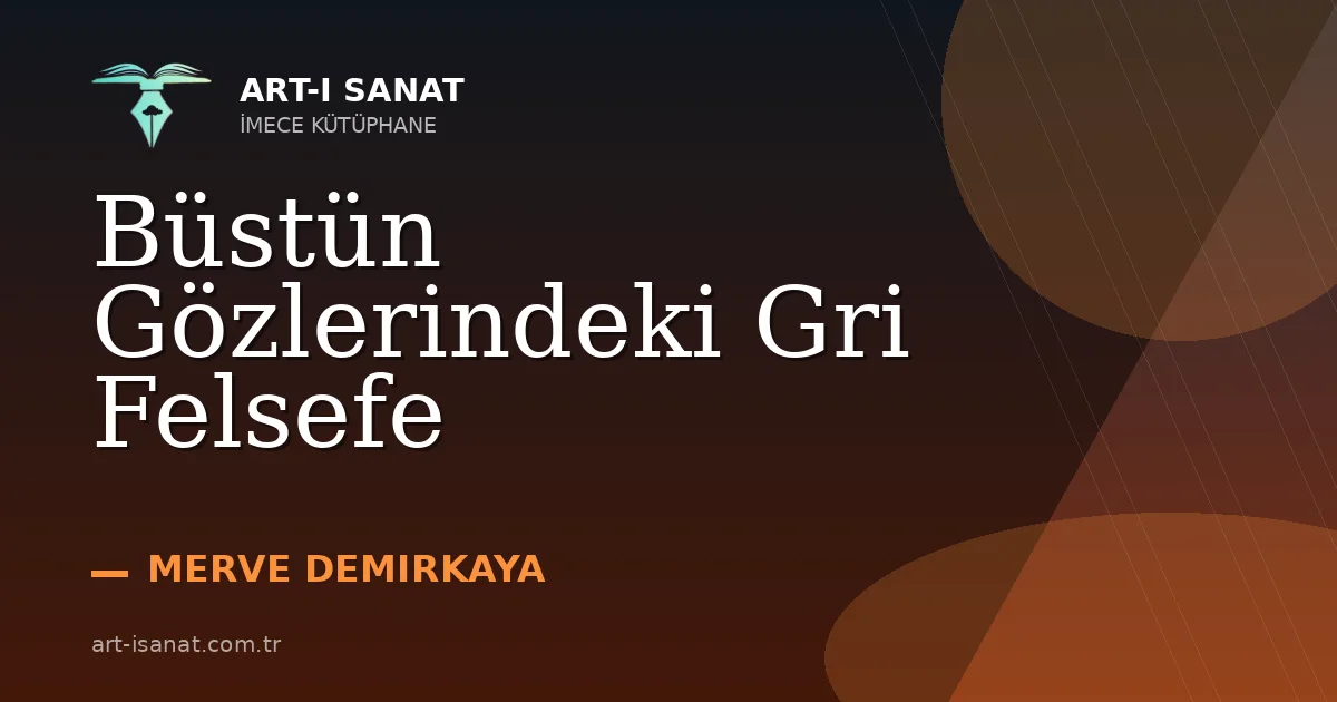 Büstün Gözlerindeki Gri Felsefe