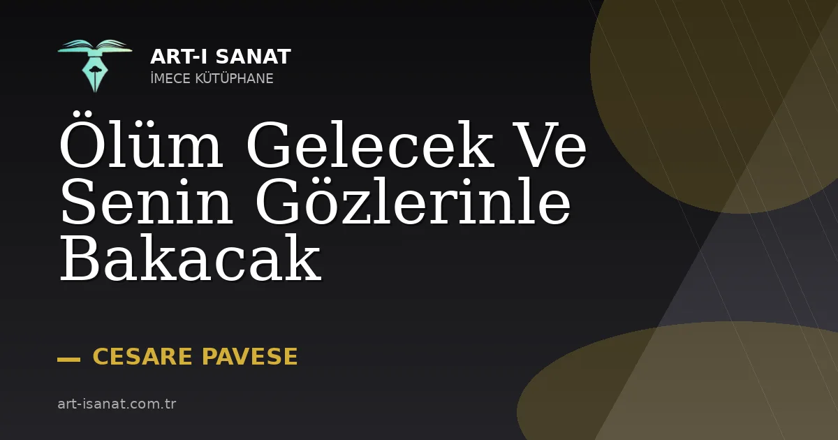 Ölüm Gelecek Ve Senin Gözlerinle Bakacak