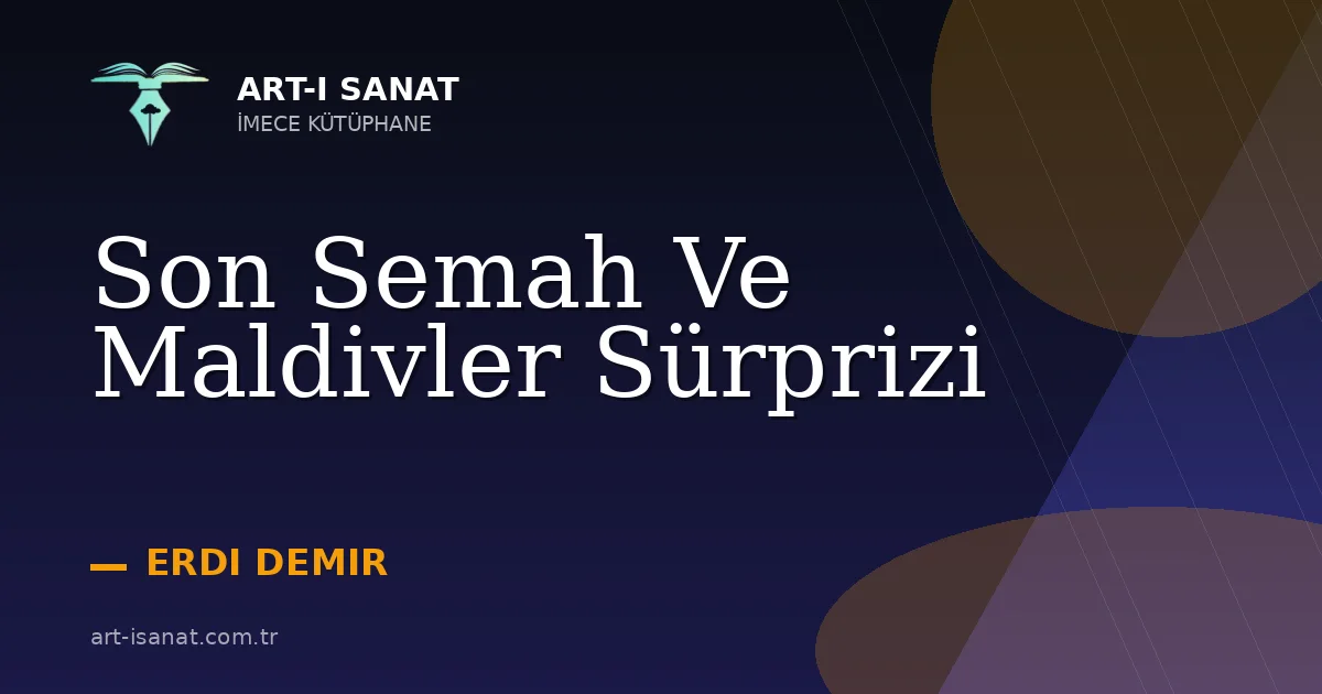 Son Semah Ve Maldivler Sürprizi